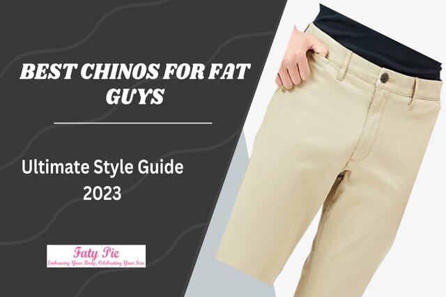 Best Chinos for Fat Guys: Ultimate Style Guide 2023