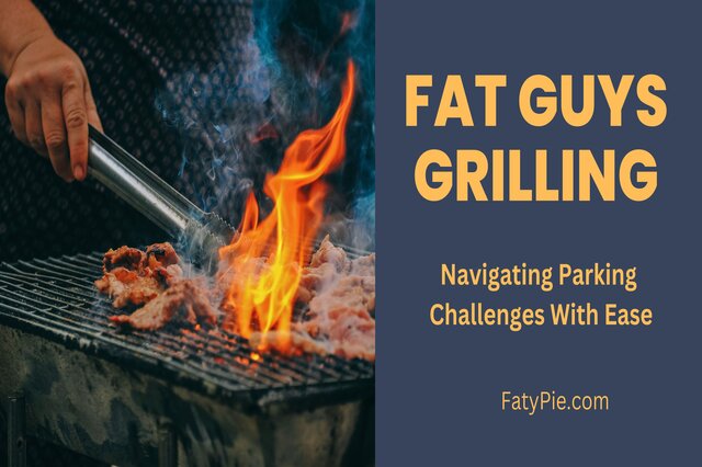 Fat Guys Grilling: Navigating Parking Challenges With Ease