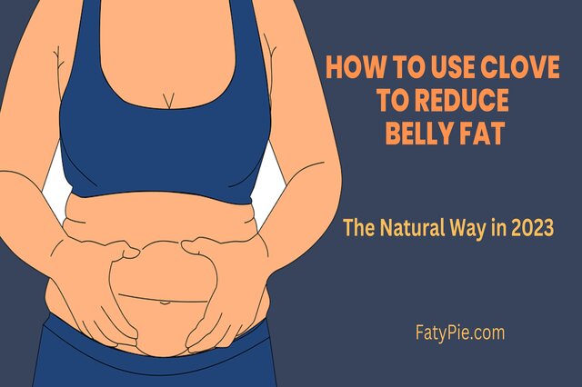 The Natural Way: How to Use Clove to Reduce Belly Fat in 2023