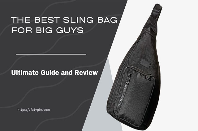 The Best Sling Bag for Big Guys: Ultimate Guide and Review