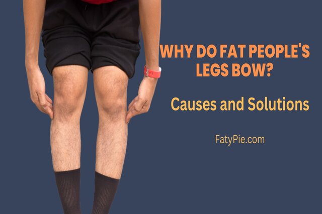 Why Do Fat People’s Legs Bow? Causes and Solutions in 2023